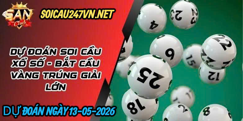 Soi cầu 247 dự đoán ngày 13-05-2026