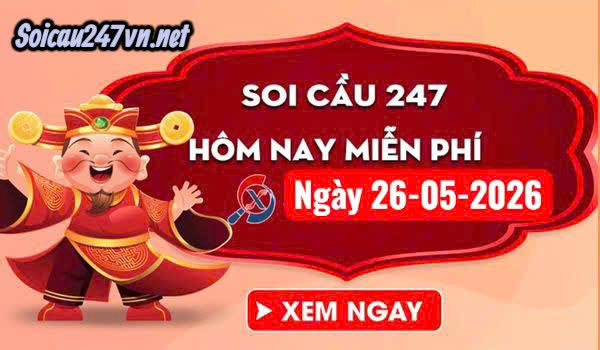 Soi cầu 247 dự đoán ngày 26-05-2026