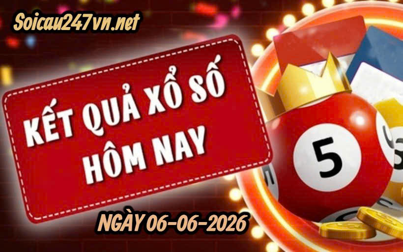 Soi cầu 247 dự đoán ngày 06-06-2026