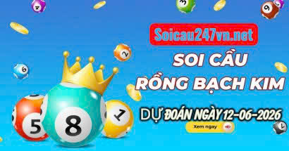 Soi cầu 247 dự đoán ngày 12-06-2026