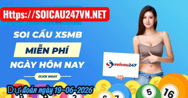 Soi cầu 247 dự đoán ngày 19-06-2026