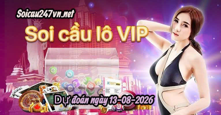 Soi cầu tổng hợp 247 ngày 13-08-2026